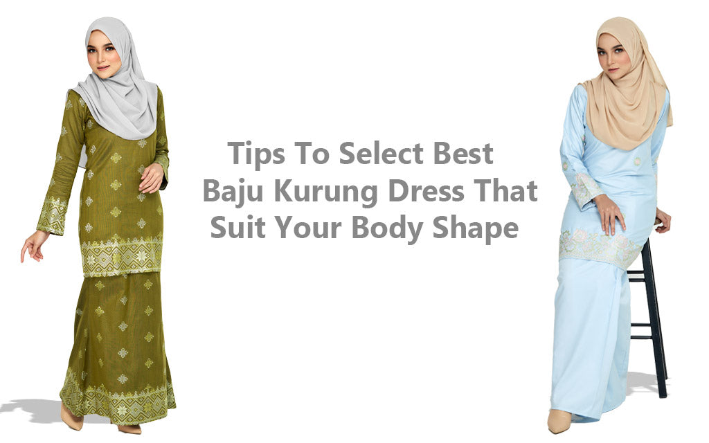 Tips To Select Best Baju Kurung Dress That Suit Your Body Shape